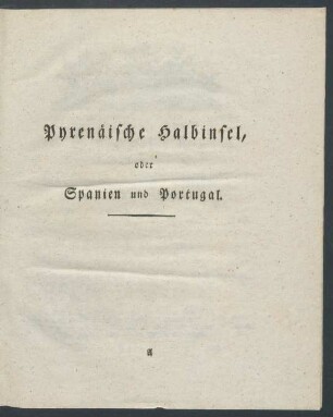 Pyrenaeische Halbinsel, oder Spanien und Portugal.