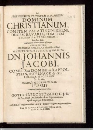 Ad Serenissimum Principem ac Dominum Dominum Christianum, Comitem Palatinum Rheni ... Dominum suum clementißimum Super Obitum Serenitatis Suae Soceri desideratissimi ... Dn. Johannis Jacobi, Comitis ad Domini in Rappolstein, Hohenack & Gerolseck ad Vogasum ...