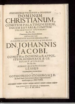 Ad Serenissimum Principem ac Dominum Dominum Christianum, Comitem Palatinum Rheni ... Dominum suum clementißimum Super Obitum Serenitatis Suae Soceri desideratissimi ... Dn. Johannis Jacobi, Comitis ad Domini in Rappolstein, Hohenack & Gerolseck ad Vogasum ...