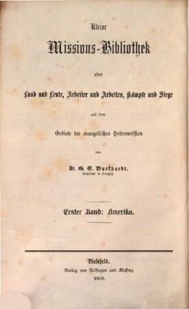 Kleine Missions-Bibliothek oder Land und Leute, Arbeiter und Arbeiten, Kämpfe und Siege, 1,1. Erster Band, Amerika ; Erste Abt.: Die evangelische Mission unter den Eskimos in Grönland und Labrador