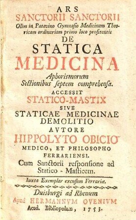 Ars Sanctorii Sanctorii ... de statica medicina : aphorismorum sectionibus septem comprehensa ; cum Sanctorii responsione ad Statico-masticem