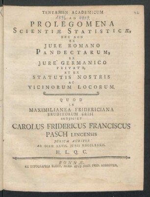 Tentamen Academicum Ad Prolegomena Scientiæ Statisticæ, Nec Non Ex Iure Romano Pandectarum, Ex Iure Germanico Privato, Et Ex Statutis Nostris Ac Vicinorum Locorum : Quod In Maximilianae Fridericiana