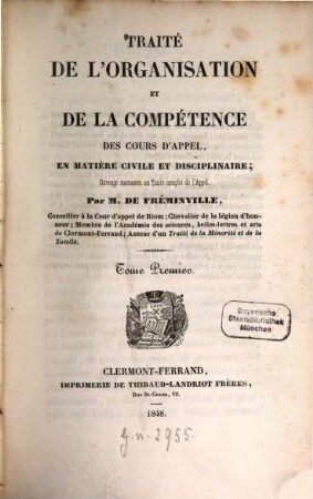 Traité de l'Organisation et de la Compétence des Cours d'appel, en matière civile et disciplinaire; Ouvrage contenant un Traité complet de l'Appel. 1