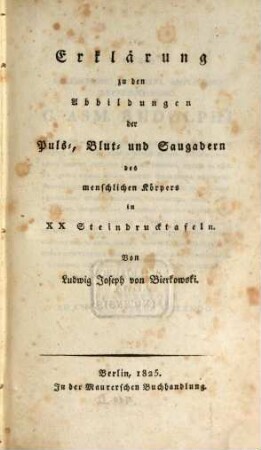 Erklärung zu den Abbildungen der Puls-, Blut- und Saugadern des menschlichen Körpers : in XX Steindrucktafeln = Explicatio imaginum arteriarum, venarum et vasorum lymphaticorum corporis humani