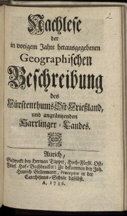 Nachlese der in vorigem Jahre herausgegebenen Geographischen Beschreibung des Fürstenthums Ost-Frießland, und angräntzenden Harrlinger-Landes