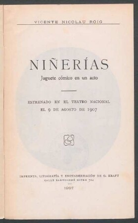 Niñerías ; juguete cómico en un acto ; estrenado en el Teatro Nacional el 9 de agosto de 1907