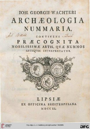 Joh. Georgii Wachteri Archaeologia Nummaria : Continens Praecognita Nobilissimae Artis, Quae Nummos Antiqvos Interpretatur