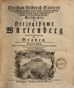 Christian Fridrich Sattlers Geschichte des Herzogthums Würtenberg unter der Regierung der Graven. 4. (1777). - [8], 144, 346, [8] S. : Ill.