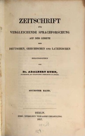Zeitschrift für vergleichende Sprachforschung auf dem Gebiete der indogermanischen Sprachen. 6. 1857