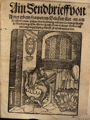 Ain Sendbrieff von Ainer erbern frawen im Eelichen stat an ain Klosterfrawen, gethon über berümung ettlicher hayliger geschrifft ... So die Klosterfraw verbrent ...