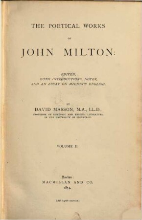 The poetical Works of John Milton : Edited with Introductions, Notes and an Essay on Milton's English by David Masson, 2