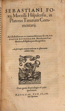 Sebastiani Foxij Morzilli Hispalensis, in Platonis Timaeum Commentarij : Acceßit locuples rerum & uerborum in ijsdem memorabilium Index