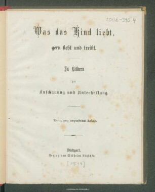 Was das Kind liebt, gern sieht und treibt : in Bildern zur Anschauung und Unterhaltung
