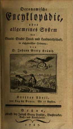 Oeconomische Encyklopädie, oder allgemeines System der Staats-, Stadt-, Haus- und Landwirthschaft : in alphabetischer Ordnung, 3. Von Aug bis Bauer : Mit 17 Kupfern