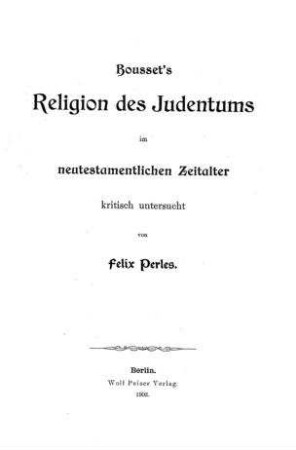 Bousset's Religion des Judentums im neutestamentlichen Zeitalter : kritisch untersucht / von Felix Perles