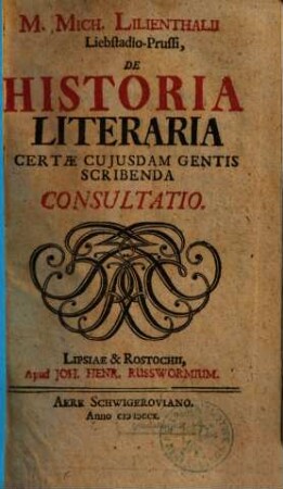 M. Mich. Lilienthalii Liebstadio-Prussi, De Historia Literaria Certae Cujusdam Gentis Scribenda Consultatio