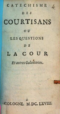 Catechisme Des Courtisans Ou Les Questions De La Cour Et autres Galanteries