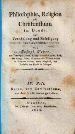 Philosophie, Religion und Christenthum im Bunde, zur Veredelung und Beseligung der Menschen, 4. H.. Reden, vom Christenthume, vor den Studirenden gehalten