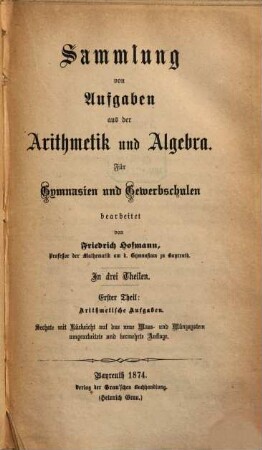 Sammlung von Aufgaben aus der Arithmetik und Algebra : Für Gymnasien und Realschulen : In drei Teilen. 1