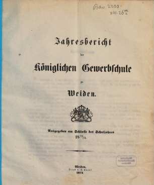 Jahresbericht der Königlichen Gewerbsschule zu Weiden. 1873/74