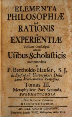 Elementa Philosophiae Ad Rationis Et Experientiae ductum conscripta, Atque Usibus Scholasticis accomodata. 3, Metaphysicae Pars Secunda : Pneumatologia