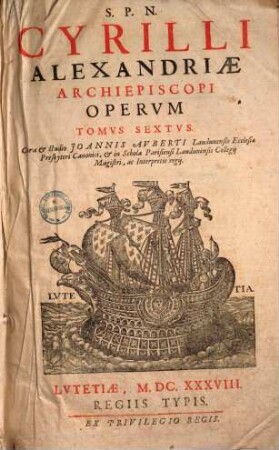 S.P.N. Cyrilli Alexandriae Archiepiscopi Opera : In VI. Tomos Tributa. 6