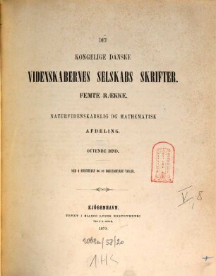 Det Kongelige Danske Videnskabernes Selskabs skrifter. Naturvidenskabelig og Mathematisk Afdeling = Section des sciences : = Mémoires de l'Académie Royale des Sciences et des Lettres de Danemark. 5. R., 8. 1870