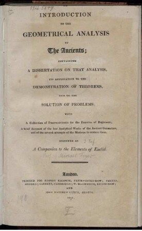 Introduction to the Geometrical Analysis of the Ancients : Containing a Dissertation on that Analysis, its Application to the Demonstration of Theorems, and to the Solution of Problems ; With a Collection of Propositions for the Exercise of Beginners ...