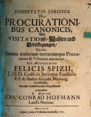 Dissertatio Juridica De Procurationibus Canonicis : = Von Visitations-Mahlen und Verpflegungen