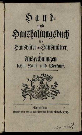 Hand- und Haushaltungsbuch für Hausväter und Hausmütter, mit Ausrechnungen beym Kauf und Verkauf.