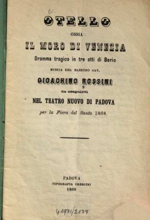 Otello ossia Il moro di Venezia : dramma tragico in tre atti ; da eseguirsi nel Teatro Nuovo di Padova per la Fiera del Santo 1868