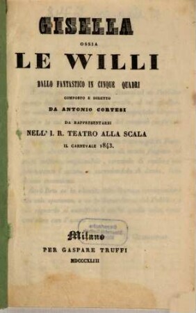 Gisella ossia Le Willi : ballo fantastico in cinque quadri ; da rappresentarsi nell'I. R. Teatro alla Scala il carnevale 1843