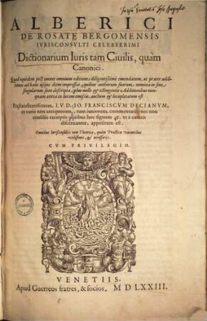 Alberici de Rosate Bergomensis iurisconsulti celeberrimi Dictionarium iuris tam civilis, quam canonici