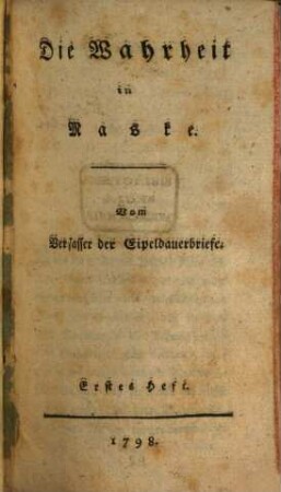 Die Wahrheit in Maske : vom Verfasser der Eipeldauerbriefe. [4]. 1798