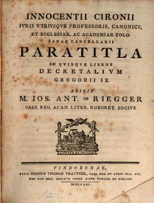 Innocentii Cironii Ivris Vtrivsqve Professoris, Canonici, Et Ecclesiae, Ac Academiae Tolosanae Cancellarii Paratitla In Qvinqve Libros Decretalivm Gregorii IX.