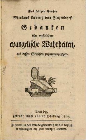 Des seligen Grafen Nicolaus Ludwig von Zinzendorf Gedanken über verschiedene evangelische Wahrheiten : aus dessen Schriften zusammengezogen