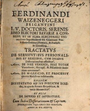 Ferdinandi Waizeneggeri Brigantini I.U. Doctoris ... In Alma Electorali Universitate Ingolstadiensi ... Tractatus De Servitutibus Personalibus Et Realibus