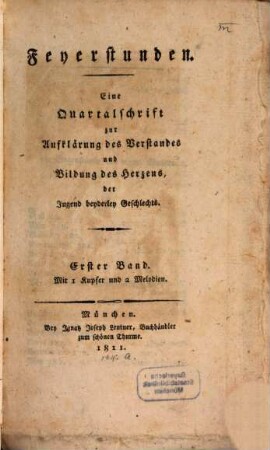 Feyerstunden : eine Quartalschrift zur Aufklaerung des Verstandes und Bildung des Herzens der Jugend beyderley Geschlechts, 1. 1811