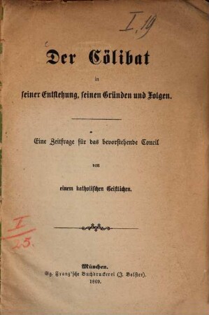 Der Cölibat in seiner Entstehung, seinen Gründen und Folgen : eine Zeitfrage für das bevorstehende Concil