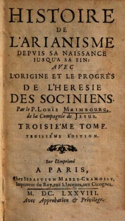 Histoire De L'Arianisme Depuis sa naissance jusqu'à sa fin : Avec L'origine & le progrés De L'Héresie Des Sociniens, 3