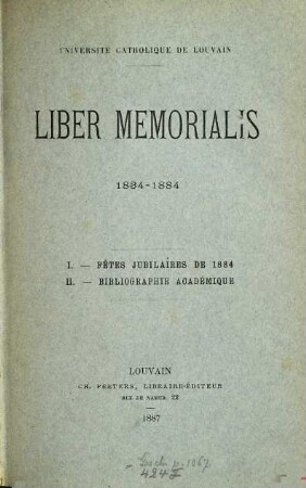 Liber Memorialis : 1834 - 1884. I.-Fêtes jubilaires de 1884. II.-Bibliographie Académique
