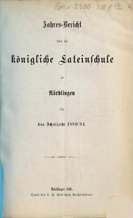 Jahresbericht über die Königliche Lateinschule zu Nördlingen. 1880/81