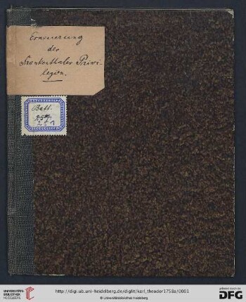 Erneuerung und respective Erweiterung Der Franckenthaler Privilegien : welche Von ... Carl Theodor Pfaltz-Grafen bey Rhein ... Aus sonderbahren Gnaden Zu mehrerer Aufnahm, und Emporbringung der Churfürstl. Haupt-Stadt Franckenthal Vom Sieben und zwantzigsten Septembris 1758. auf zwölf Jahr gnädigst ertheilet und verliehen worden