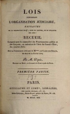 Lois concernant l'organisation judiciaire : recueil composé pour la commodité des Fonctionnaires publics et des Citoyens, en exécution de l'Avis du Conseil d'Etat, du 7 janvier 1813, [1],1