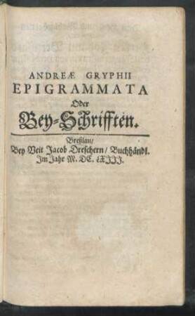 Andreae Gryphii Epigrammata Oder Bey-Schrifften.