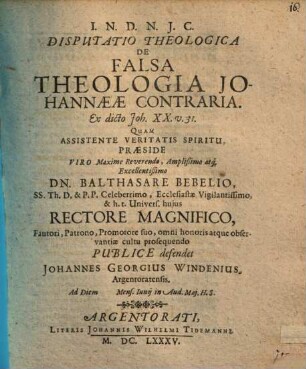 Disputatio Theologica De Falsa Theologia Johannaeae Contraria : Ex dicto Joh. XX. v. 31.