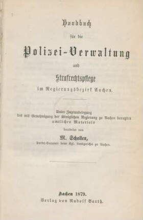 [Hauptband]: Handbuch für die Polizei-Verwaltung und Strafrechtspflege im Regierungsbezirk Aachen
