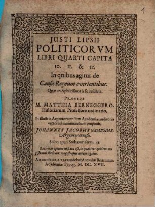 Justi Lipsii politicorum libri quarti capita 10. 11. et 12. in quibus agitur de causis regnum evertentibus ... in aphorismos a se resoluta