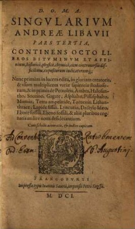 Singularium Andreae Libavii pars ..., 3. Continens octo libros bituminum et affinium ...
