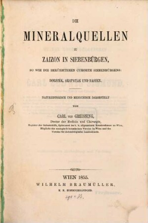 Die Mineralquellen zu Zaizon in Siebenbürgen, sowie die berühmteren Curorte Siebenbürgens: Borszék, Arapatak u. Bassen